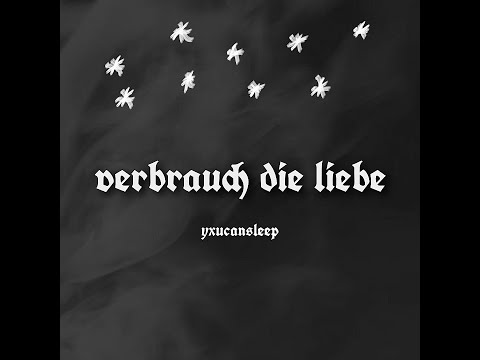 yxucansleep - "verbrauch die liebe" (prod. 7ventus & alexbrazy)