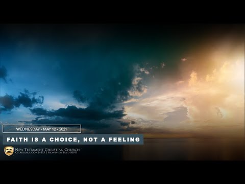 Faith is a Choice, Not a Feeling - 05/12/21