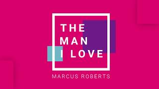 THE MAN I LOVE - Marcus Roberts