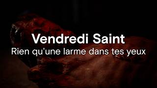 Vendredi Saint : Rien qu'une larme dans tes yeux