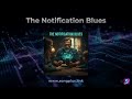 THE NOTIFICATION BLUES