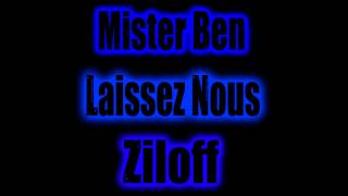 Mister Ben Feat Ziloff - Laissez Nous