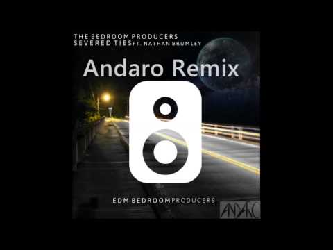 The Bedroom Producers ft. Nathan Brumley - Severed Ties (Andaro Remix)
