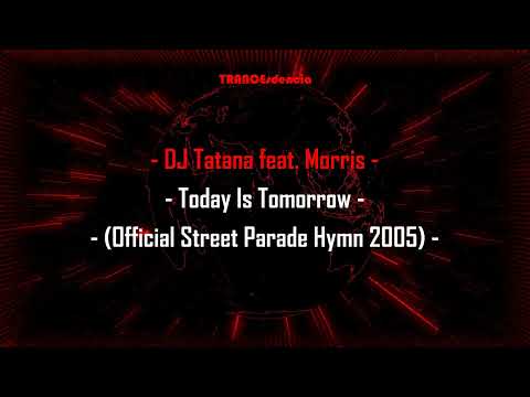 DJ Tatana feat. Morris - Today Is Tomorrow (Official Street Parade Hymn 2005)