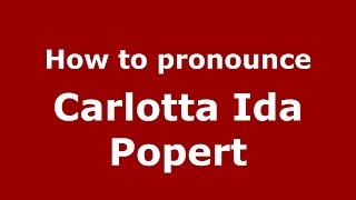 How to pronounce Carlotta Ida Popert