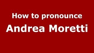How to pronounce Andrea Moretti