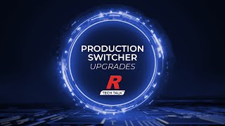 Production Switcher Upgrades