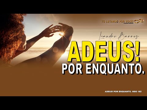 MSG 182. ADEUS! POR ENQUANTO - Restauração de Casamentos.