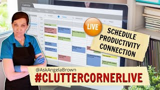 Decluttering and the Schedule Productivity Connection Live with Angela Brown #ClutterCornerLive