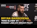 Bryan Barberena ‘Mind Blown’ By Robbie Lawler Dream Fight: ‘It Doesn’t Get Much Better Than This’