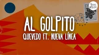 AL GOLPITO (Letra) - Quevedo ft. Nueva Línea AL GOLPITO (Letra) - Quevedo ft. Nueva Línea