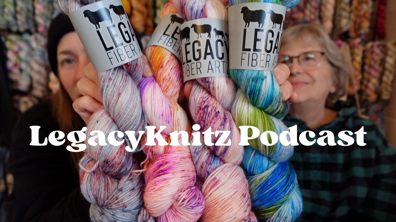 LegacyKnitz Podcast | ✨NEW YARN and lots of making✨