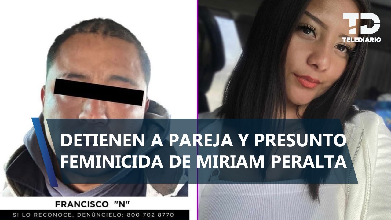 Cae Francisco Iván 'N', señalado por el feminicidio de Miriam Peralta Valverde