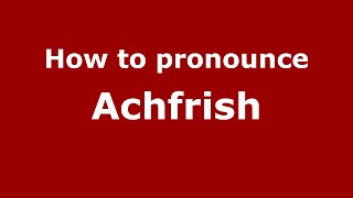 How to pronounce Achfrish