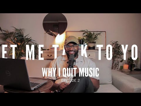 Why I Quit Music | LetMeTalkToYou | EP 2
