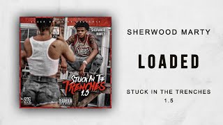Sherwood Marty - Loaded Ft. Sherwood Flame (Stuck In The Trenches 1.5)