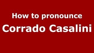 How to pronounce Corrado Casalini