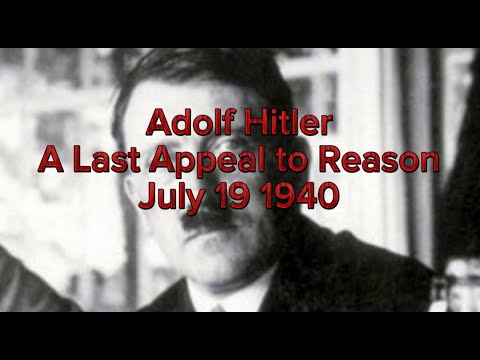 Adolf Hitler's Speech -A Last Appeal to Reason- July 19 1940