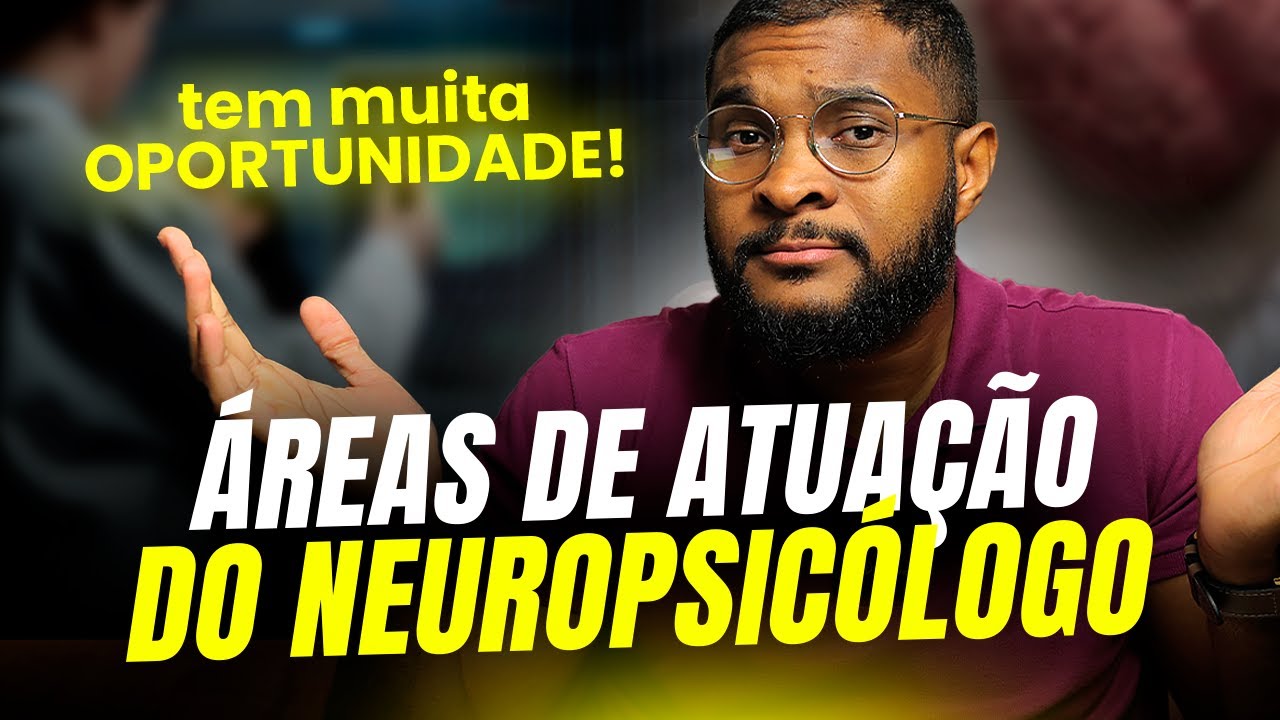 CONHEÇA 7 ÁREAS DE ATUAÇÃO DE UM NEUROPSICÓLOGO