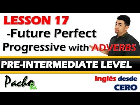 ✅ Lección 17: Futuro Perfecto Continuo en todas sus formas | Domina sus estructuras y adverbios
