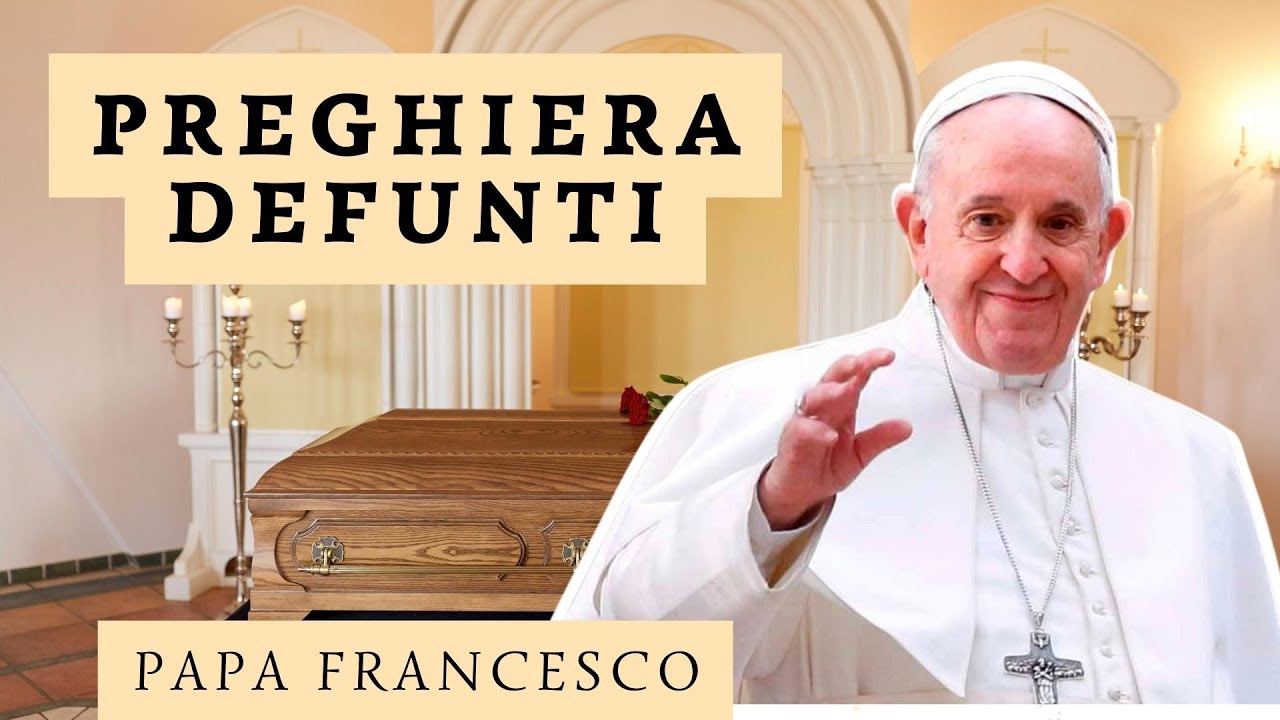 PREGHIERA DEFUNTI PAPA FRANCESCO