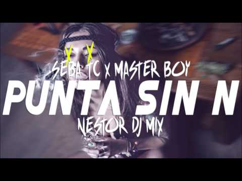 🔥 Punta Sin N - Seba Tc ✘ Master Boy (NESTOR DJ MIX) 🔥