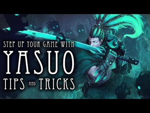 Yasuo Guide - Comprehensive Tips and Tricks - Step Up Your Game