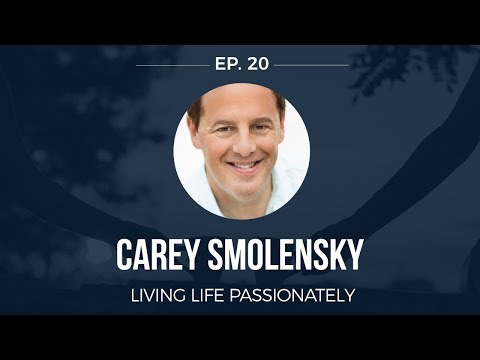 Episode 20: Carey Smolensky - Living Life Passionately