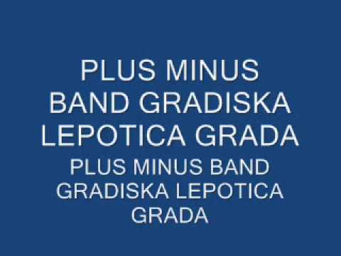 PLUS MINUS BAND GRADISKA LEPOTICA GRADA