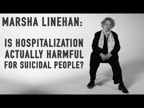 Is Hospitalization Actually Harmful for Suicidal People? | MARSHA LINEHAN
