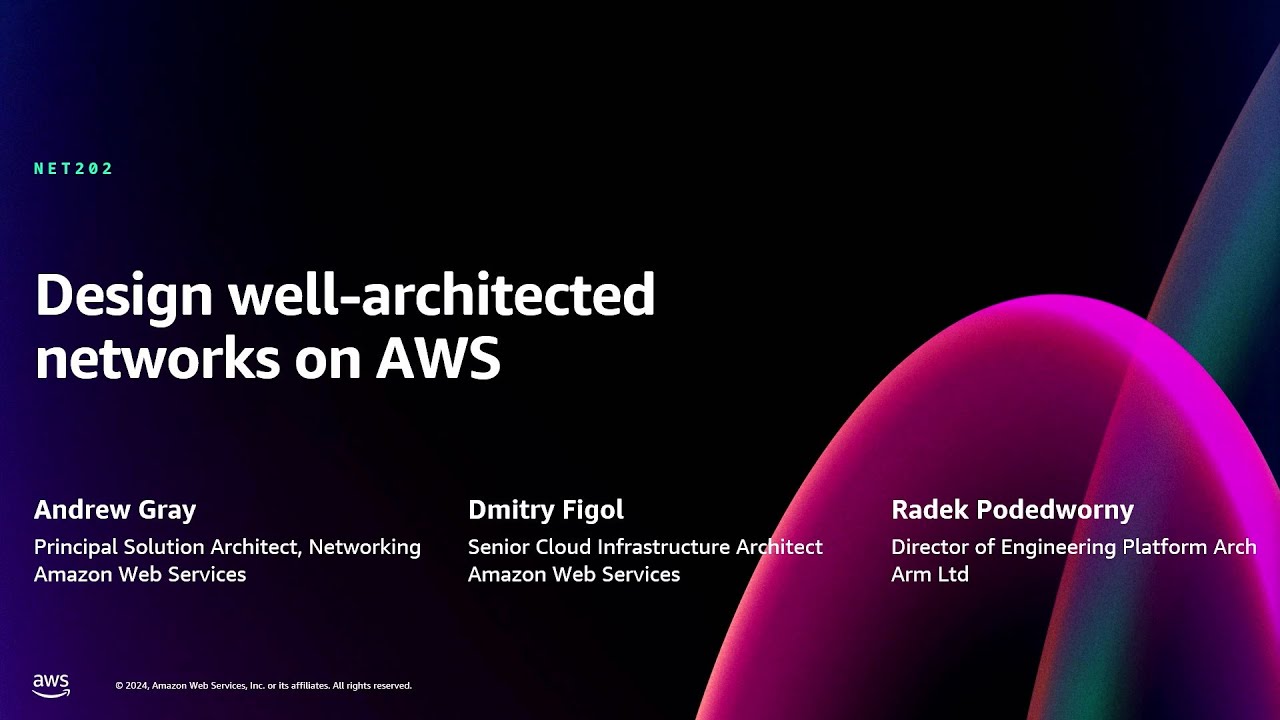 AWS re:Invent 2024 - Design well-architected networks on AWS (NET202)