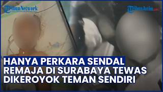 Hanya Karena Sandal! Remaja di Surabaya Tewas Dikeroyok Teman Sendiri, Sempat Koma 5 Hari