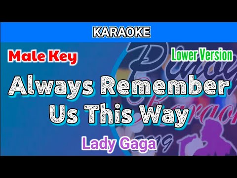 Always Remember Us This Way by Lady Gaga (Karaoke : Male Key : Lower Version)