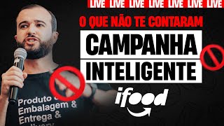 O que não te contaram sobre a CAMPANHA INTELIGENTE do iFood!
