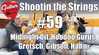 Shootin the Strings #59 - Midnight Oil, Hoodoo Gurus - Gretschs, Gibson Les Paul, Hahn Telecaster