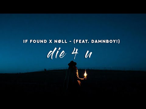 if found x nøll - die 4 u (Lyrics) feat. damnboy!