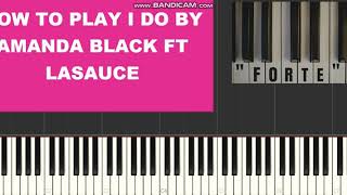 I do by amanda black ft lasauce (piano tutorial)