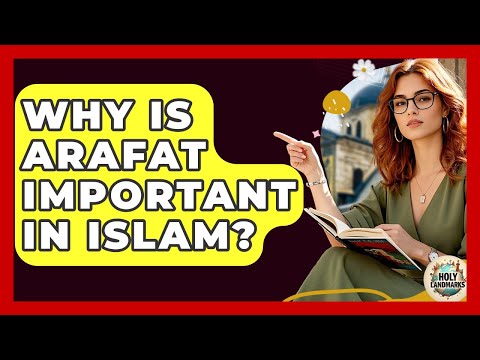 Why Is Arafat Important In Islam? - Holy Landmarks