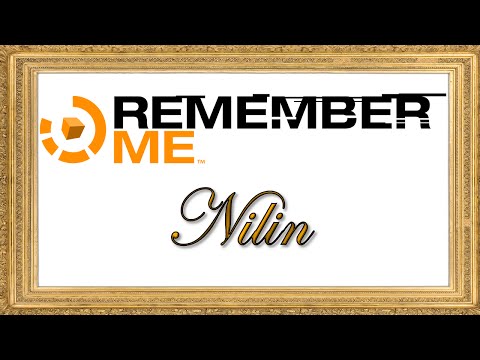 REMEMBER ME Part 1: Nilin