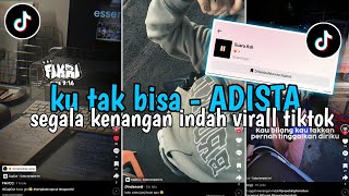 Download lagu Dj Segala Kenangan Indah ( KU TAK BISA - ADISTA ) Virall TikTok  Terbaru 2024 Kane Style mp3