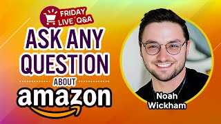 My Amazon Guy Friday Live Q&A with Noah Wickham