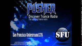 Pusher - San Francisco Underground 276 (Uplifting Trance)