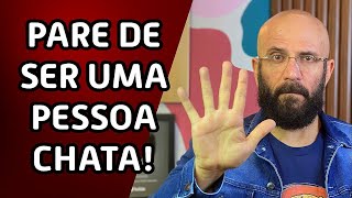 VOCÊ É UMA PESSOA CHATA, MAS NÃO SABE DISSO? | Marcos Lacerda, psicólogo