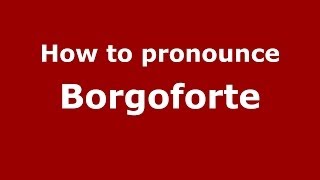 How to pronounce Borgoforte