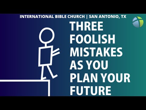 Three Foolish Mistakes as you Plan for Your Future | Pastor David Cook