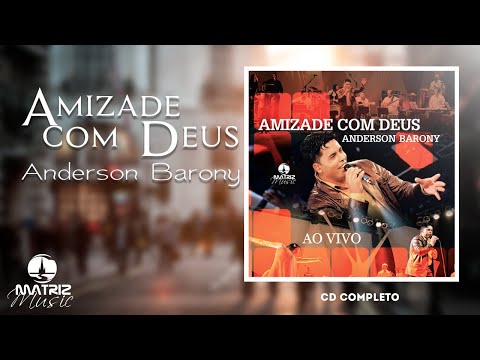 Anderson Barony | Amizade com Deus (CD Completo - Gravado AO VIVO)