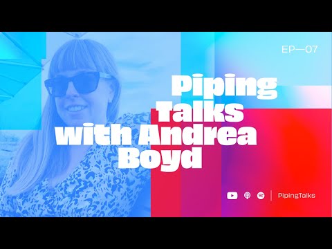 Piping Talks EP07 — Andrea Boyd