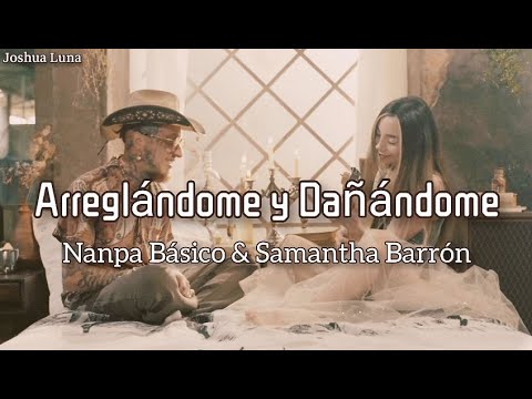 Arreglándome y Dañándome - Nanpa Básico & Samantha Barrón (Letra)