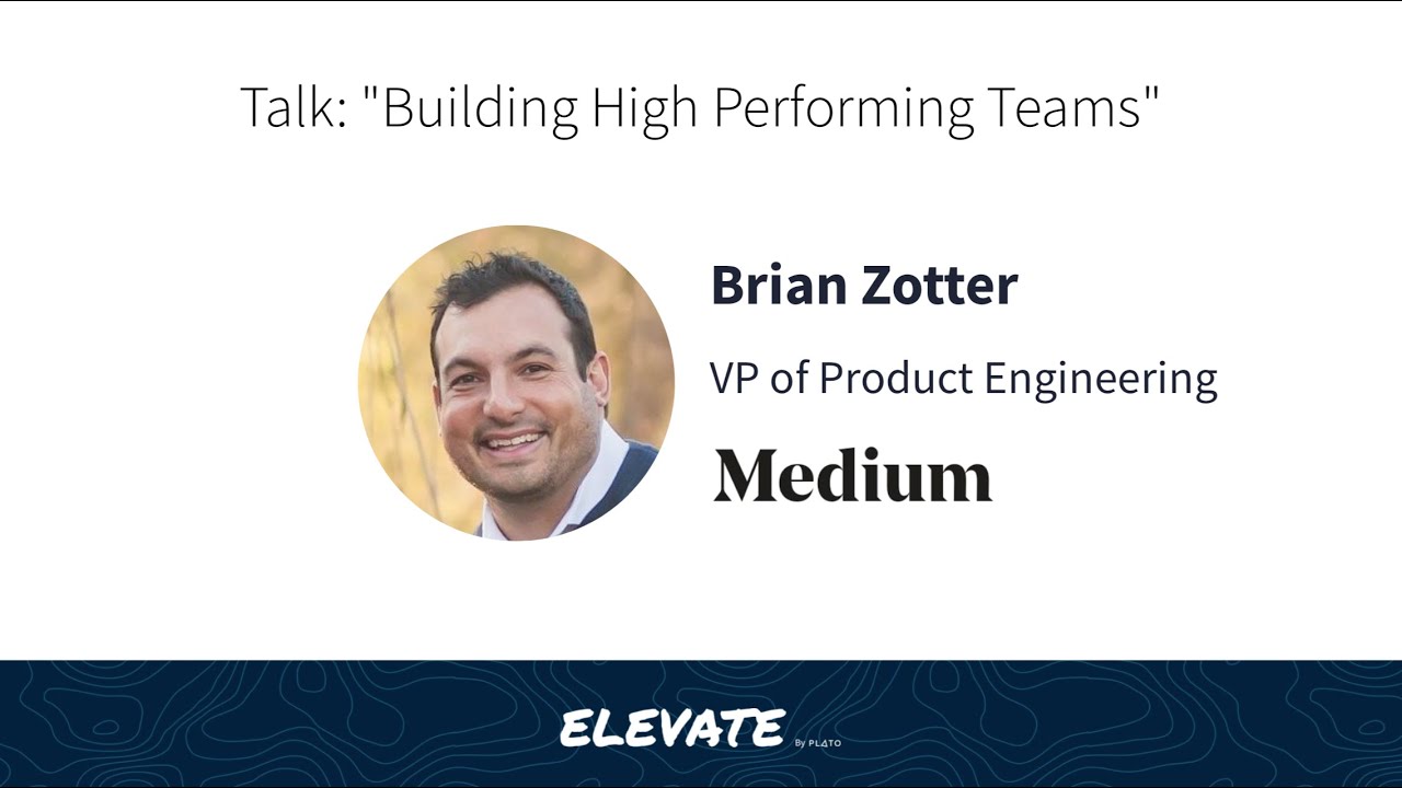 Elevate Conference — Brian Zotter, Medium's VP of Product Eng, on Building high performing teams
