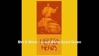 $hit & $hine  -  Good White...Good Green